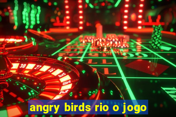 angry birds rio o jogo